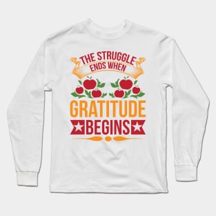 The Struggle Ends When Gratitude Begins T Shirt For Women Men Long Sleeve T-Shirt